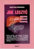 Jak leczyć wątrobę, drogi żółciowe, trzustkę