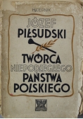 Józef Piłsudski Twórca niepodległego państwa Polskiego 1935