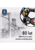 80 lat piłkarstwa na ziemi rybnicko-wodzisławskiej