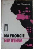 Na froncie nie byłem