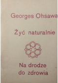 Żyć naturalnie .Na drodze do zdrowia