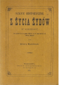 Szkice historyczne z życia Żydów w Warszawie Reprint z 1881r