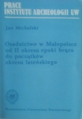 Osadnictwo w Małopolsce od II okresu epoki brązu do początków okresu lateńskiego