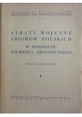 Straty wojenne zbiorów Polskich w dziedzinie rzemiosła artystycznego, Tom 1