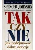 Tak czy nie Jak podejmować dobre decyzje
