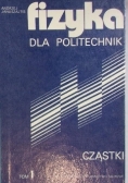 Fizyka dla politechnik, tom I. Cząstki