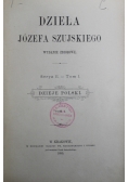 Dzieła Józefa Szujskiego Serya II Tom I 1895 r.
