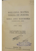 Wielebna Matka Teresa od Jezusa. Marja Anna Marchocka: Karmelitanka bosa, 1931 r.