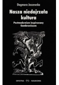 Nasza niedojrzała kultura