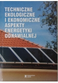 Techniczne ekologiczne  i ekonomiczne aspekty energetyki odnawialnej