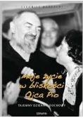 Moje życie w bliskości Ojca Pio