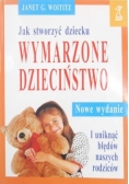 Jak stworzyć dziecku wymarzone dzieciństwo i uniknąć błędów naszych rodziców