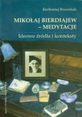 Mikołaj Bierdiajew- Medytacje. Ideowe źródła i konteksty