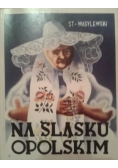 Na Śląsku Opolskim reprint z 1937 r.