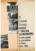 Miecz i tarcza komunizmu Historia aparatu bezpieczeństwa w Polsce 1944 - 1990