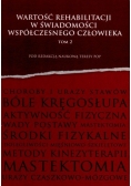 Wartość rehabilitacji w świadomości współczesnego człowieka tom 2