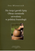 Nie świeci garnki lepią  Obraz rzemiosła utrwalony w polskiej frazeologii
