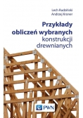 Przykłady obliczeń wybranych konstrukcji drewnianych
