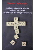 Autonomizacja prawa wobec państwa w sferze międzynarodowej