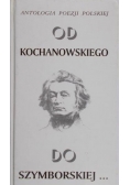 Antologia poezji polskiej. Od Kochanowskiego do Szymborskiej…