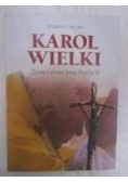 Karol Wielki. Życie i  misja Jana Pawła II