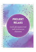 Projekt relaks czyli jak zapanować nad życiowym..