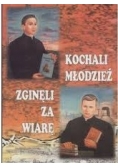 Kochali młodzież, zginęli za wiarę