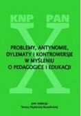 Problemy, antynomie, dylematy i kontrowersyje w myśleniu o pedagogice i edukacji