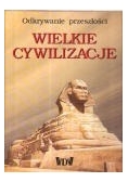 Wielkie cywilizacje Odkrywanie przeszłości.