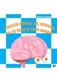 Wreszcie dowiedz się dzieciaku co się kryje w twym baniaku
