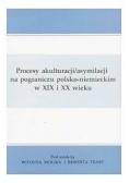 Proces akulturacji /asymilacji na pograniczu polsko- niemieckim w XIX i XX wieku