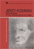 Jerzy Kosinski Man and work at the crossroads of cultures