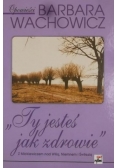 "Ty jesteś jak zdrowie"