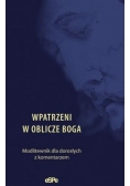 Wpatrzeni w oblicze Boga. Modlitewnik...