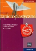 Zajęcia papieroplastyczne: zeszyt tematyczny z ćwiczeniami dla ucznia