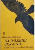 Na Dalekiej Ukrainie dzieje Kozaczyzny do 1648 r