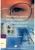 Restrukturyzacja ekonomiczna a sytuacja kobiet w województwie śląskim