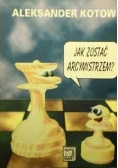 Jak zostać arcymistrzem?