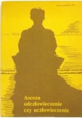 Asceza odczłowieczenie czy uczłowieczenie