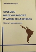 Stosunki międzynarodowe w Ameryce Łacińskiej. Historia i współczesność