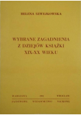 Wybrane zagadnienia z dziejów książki z XIX - XX wieku
