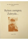 Byłem zastępcą Żubryda