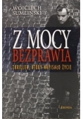 Z mocy bezprawia.  Thriller, który napisało życie