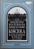 Społeczno kulturalna działalność kościoła katolickiego w Polsce  XIX i XX wieku