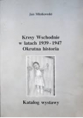 Kresy Wschodnie w latach 1939-1947. Okrutna historia