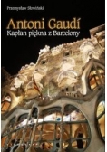 Antoni Gaudi. Kapłan piękna z Barcelony