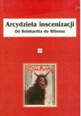 Arcydzieła inscenizacji. Od Reinhardta do Wilsona