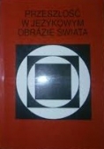 Przeszłość w językowym obrazie świata