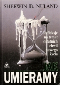 Jak umieramy Refleksje na temat ostatnich chwil naszego życia