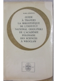 Guide a travers la bibliotheque de l'institut national ossoliński de l'academie polonaise des sciences a Wrocław